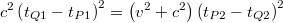 $$c^2\left ( t_{Q1}-t_{P1} \right )^2=\left ( v^2+c^2 \right )\left (t_{P2}-t_{Q2} \right )^2$$