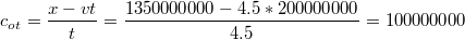 $$c_{ot}=\frac{x-vt}{t}=\frac{1350000000-4.5*200000000}{4.5}=100000000$$