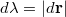 $$d\lambda = |d\mathbf {r}|$$