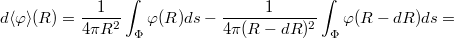 $$d\langle\varphi\rangle(R)=\frac{1}{4\pi R^2}\int_{\Phi}\varphi(R)ds-\frac{1}{4\pi (R-dR)^2}\int_{\Phi}\varphi(R-dR)ds=$$