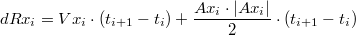 $$dRx_i = Vx_i\cdot\left(t_{i+1}-t_i\right) + \frac {Ax_i\cdot\left|Ax_i\right|}{2}\cdot\left(t_{i+1}-t_i\right)$$