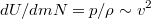 $$dU/dmN=p/\rho \sim v^2$$