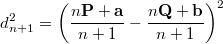 $$d_{n+1}^2=\left(\frac{n\mathbf{P}+\mathbf{a}}{n+1}-\frac{n\mathbf{Q}+\mathbf{b}}{n+1}\right)^2$$