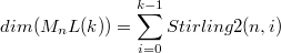 $$dim(M_nL(k))=\sum_{i=0}^{k-1}{Stirling2(n, i)}$$