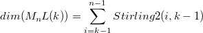 $$dim(M_nL(k))=\sum_{i=k-1}^{n-1}{Stirling2(i, k-1)}$$