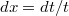 $$dx=dt/t$$