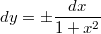 $$dy=\pm \frac {dx} {1+x^2}$$