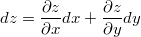 $$dz=\frac {\partial z} {\partial x}dx+\frac {\partial z} {\partial y}dy$$