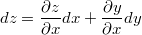 $$dz = \frac{\partial z}{\partial x} dx + \frac{\partial y}{\partial x} dy$$