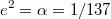 $$e^2=\alpha=1/137$$