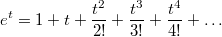 $$e^t = 1+t+ \frac {t^2}{2!}+ \frac {t^3}{3!}+ \frac {t^4}{4!}+ \ldots$$