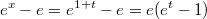 $$e^x-e=e^{1+t}-e=e(e^t-1)$$