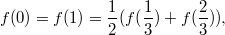 $$f(0) = f(1) = \frac{1}{2} (f(\frac{1}{3}) + f(\frac{2}{3})),$$