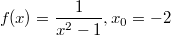 $$f(x)=\frac{1}{ x^2-1},x_{0}=-2$$