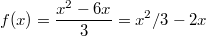 $$f(x)=\frac{x^2-6x} {3}=x^2/3-2x$$