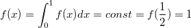 $$f(x)=\int_0^1{f(x)dx}=const=f(\frac{1}{2})=1$$