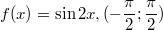 $$f(x)=\sin2x, (- \frac {\pi}{2};\frac {\pi}{2})$$