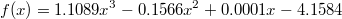 $$f(x)=1.1089x^3-0.1566x^2+0.0001x-4.1584$$