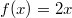 $$f(x)=2x$$