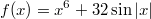 $$f(x)=x^6+32\sin|x|$$