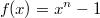 $$f(x)=x^n-1$$