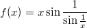 $$f(x)=x \sin{\frac{1}{\sin{\frac{1}{x}}}}$$