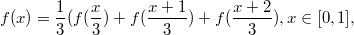 $$f(x) = \frac{1}{3} (f(\frac{x}{3}) + f(\frac{x+1}{3}) + f(\frac{x+2}{3}), x \in [0, 1],$$