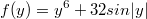 $$f(y)=y^6+32sin|y|$$