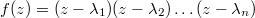 $$f(z)=(z-\lambda_1)(z-\lambda_2) \dots (z-\lambda_n)$$