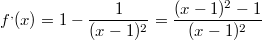 $$f^,(x)=1-{1 \over (x-1)^2}=\frac {(x-1)^2-1} {(x-1)^2}$$