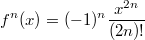 $$f^{n}(x)=(-1)^n\frac {x^{2n}} {(2n)!}$$