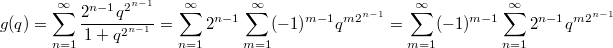 $$g(q)=\sum_{n=1}^{\infty}\frac{2^{n-1}q^{2^{n-1}}}{1+q^{2^{n-1}}}=\sum_{n=1}^{\infty}2^{n-1} \sum_{m=1}^{\infty}(-1)^{m-1} q^{m2^{n-1}}= \sum_{m=1}^{\infty}(-1)^{m-1} \sum_{n=1}^{\infty}2^{n-1} q^{m2^{n-1}}$$