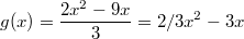 $$g(x)=\frac{2x^2-9x}{3}=2/3x^2-3x$$