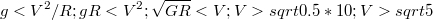 $$g<V^2/R; gR<V^2; \sqrt{GR}<V; V>sqrt{0.5*10}; V>sqrt{5}$$