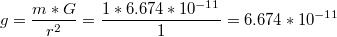 $$g= \frac{m*G}{r^2}=\frac{1*6.674*10^{-11} }{1}=6.674*10^{-11}$$