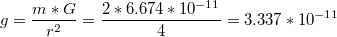 $$g= \frac{m*G}{r^2}=\frac{2*6.674*10^{-11} }{4}=3.337*10^{-11}$$