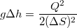 $$g\Delta h=\frac{Q^2}{2(\Delta S)^2}$$