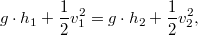 $$g\cdot h_1+\frac{1}{2} v_1^2=g\cdot h_2+\frac{1}{2} v_2^2,$$