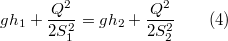 $$gh_1+\frac{Q^2}{2S_1^2}=gh_2+\frac{Q^2}{2S_2^2}\qquad (4)$$