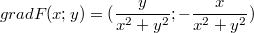 $$grad F(x;y)=(\frac {y} {x^2 + y^2};-\frac {x} {x^2 + y^2})$$