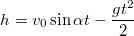 $$h=v_0\sin\alpha t-\frac {gt^2} {2}$$