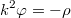 $$k^2\varphi=-\rho$$