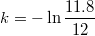 $$k = - \ln \frac{11.8}{12}$$