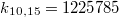 $$k_{10,15}=1225785$$