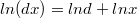 $$ln(dx)=lnd+lnx$$