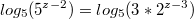 $$log_{5}(5^{z-2})=log_{5}(3*2^{z-3})$$