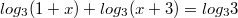 $$log_3(1+x)+log_3(x+3)=log_33$$