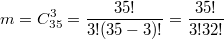 $$m=C_{35}^{3}=\frac{35!}{3!(35-3)!}=\frac{35!}{3!32!}$$