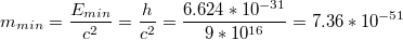 $$m_{min}= \frac{E_{min}}{c^{2}}= \frac{h}{c^{2}}=\frac{6.624*10^{-31}}{9*10^{16}}=7.36*10^{-51}$$