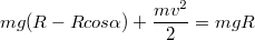 $$mg(R-Rcos\alpha)+\frac{mv^2}{2}=mgR$$